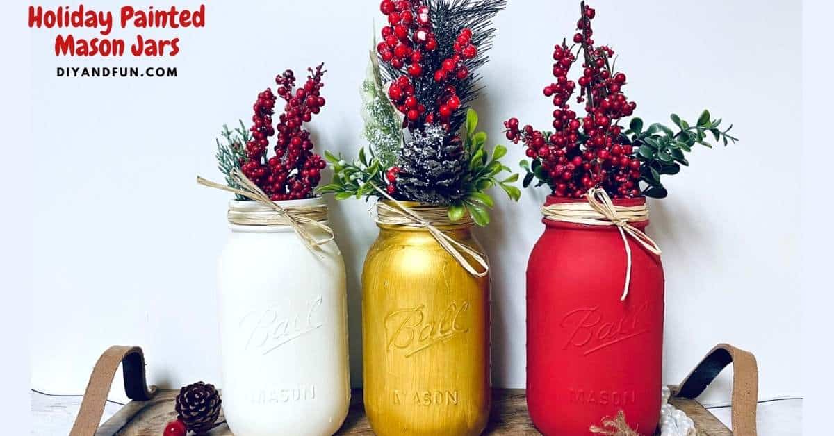 Holiday Painted Mason Jar DIY project. A simple homemade idea for decorating mason jars for Christmas holiday decorations.