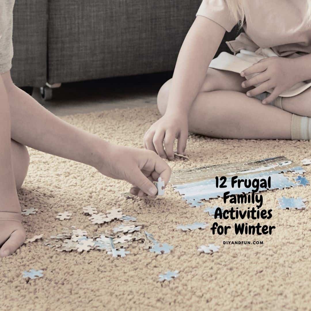 12 Frugal Family Activities for Winter, simple and inexpensive ideas for spending quality family time together when it is cold outside.