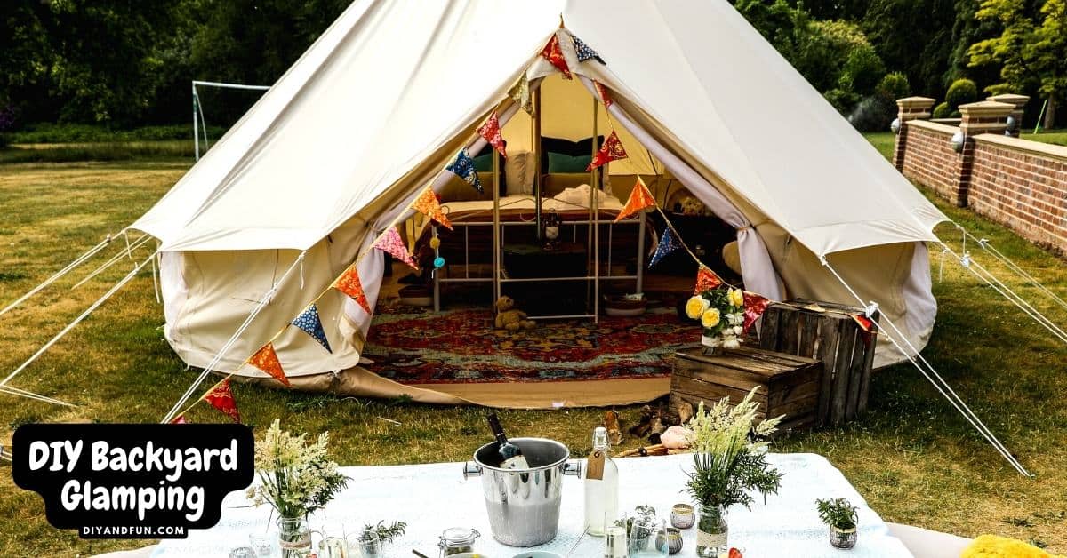 DIY Backyard Glamping, a simple guide for making your own amazing glamourous and fun campground in your own yard.