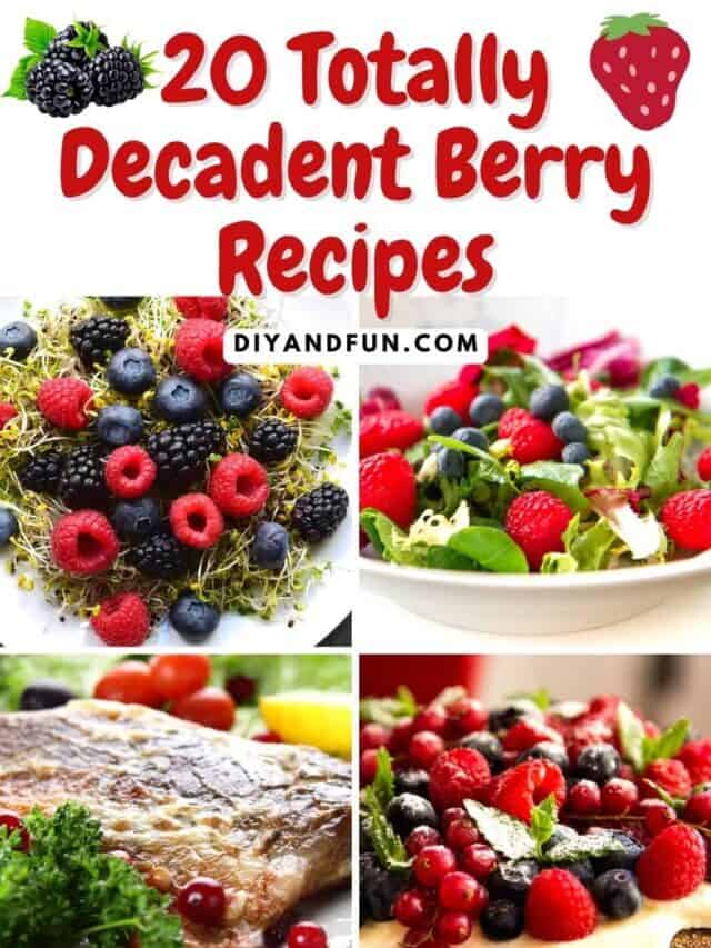 20 Totally Decadent Berry Recipes