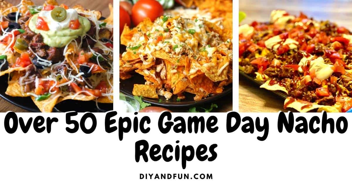 Over 50 Epic Game Day Nacho Recipes, mouth watering appetizer listing includes low carb, vegan, seafood,  and dessert nachos.