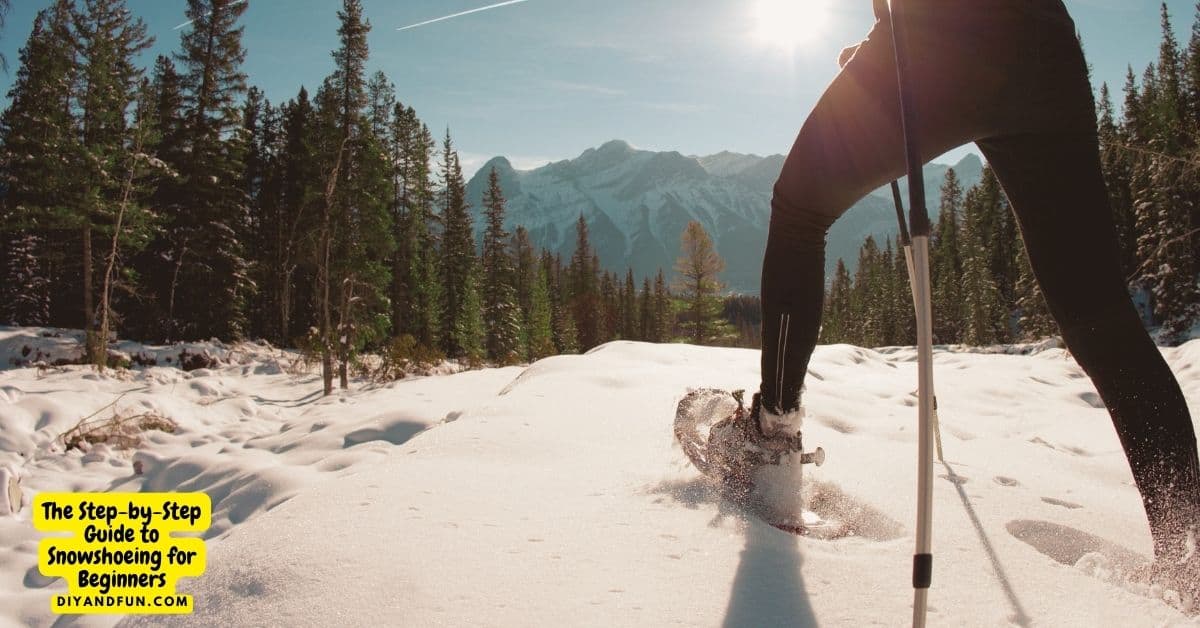 The Step-by-Step Guide to Snowshoeing for Beginners,  a simple guide for selecting and properly using snowshoes for fun.