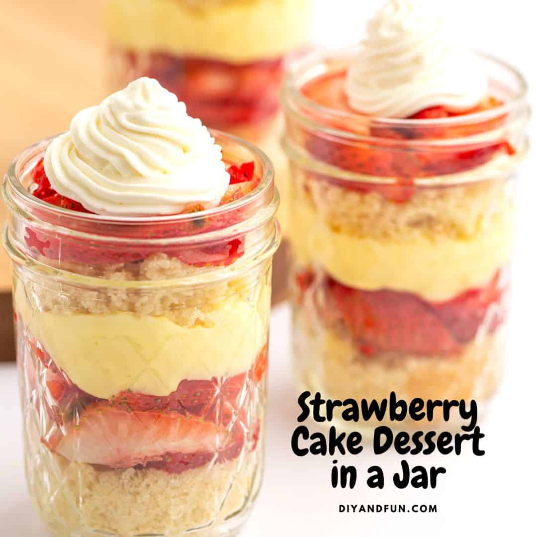 Strawberry Cake Dessert in a Jar, a simple four ingredient dessert served in a mason or similar jar, featuring cake and fresh strawberries.